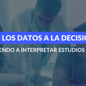 De los datos a la decisión: Aprendiendo a interpretar estudios clínicos