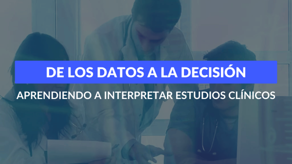 De los datos a la decisión: Aprendiendo a interpretar estudios clínicos